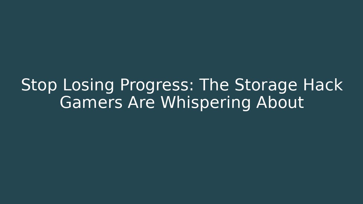 Stop Losing Progress: The Storage Hack Gamers Are Whispering About - Critter Realm