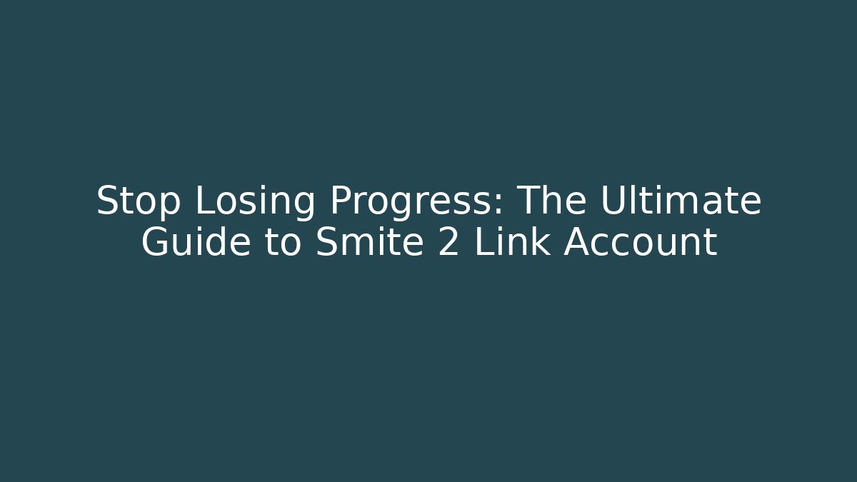 Stop Losing Progress: The Ultimate Guide to Smite 2 Link Account - Critter Realm