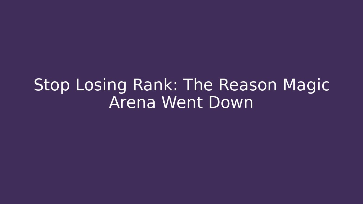 Stop Losing Rank: The Reason Magic Arena Went Down