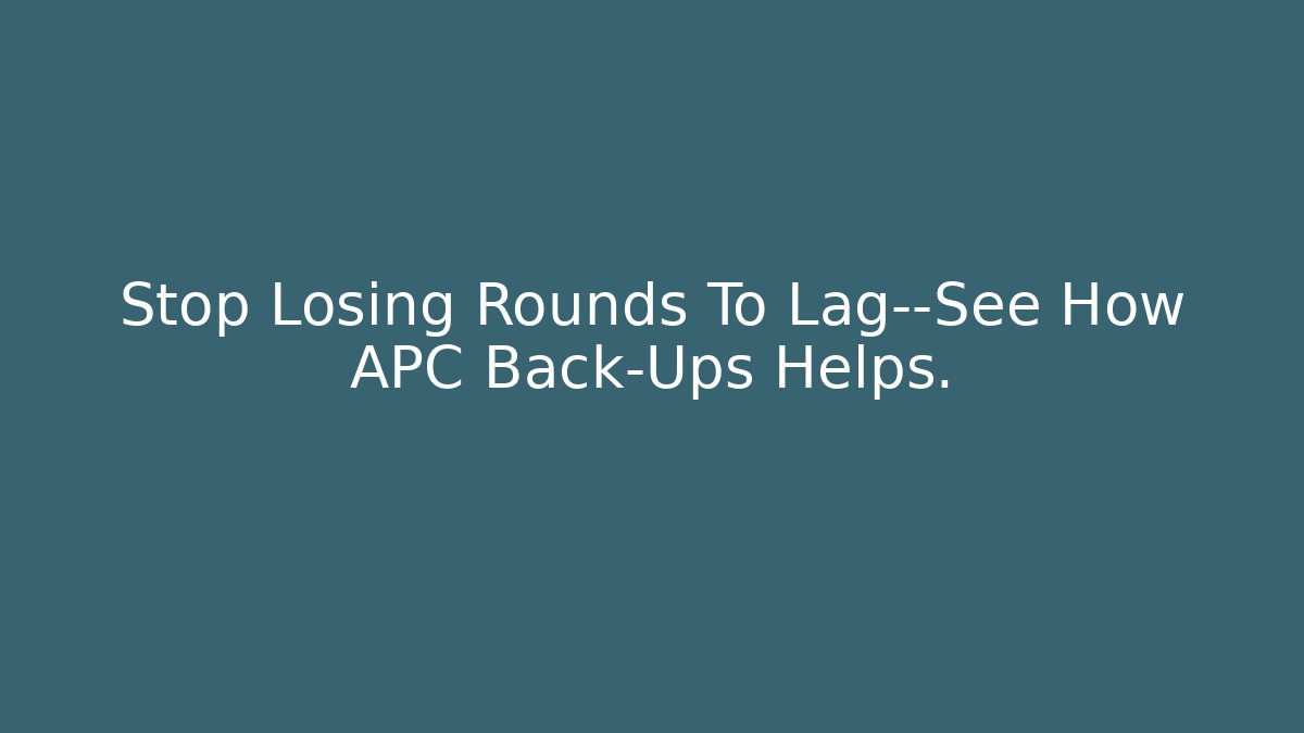 Stop Losing Rounds To Lag—See How APC Back-Ups Helps.