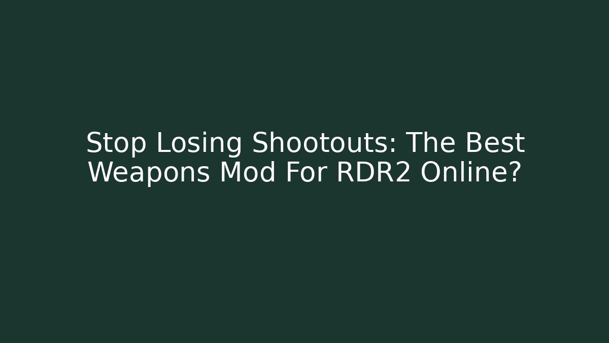 Stop Losing Shootouts: The Best Weapons Mod For RDR2 Online?