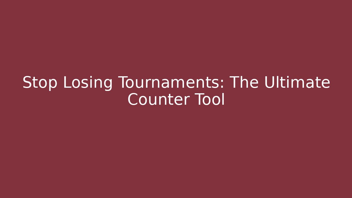 Stop Losing Tournaments: The Ultimate Counter Tool