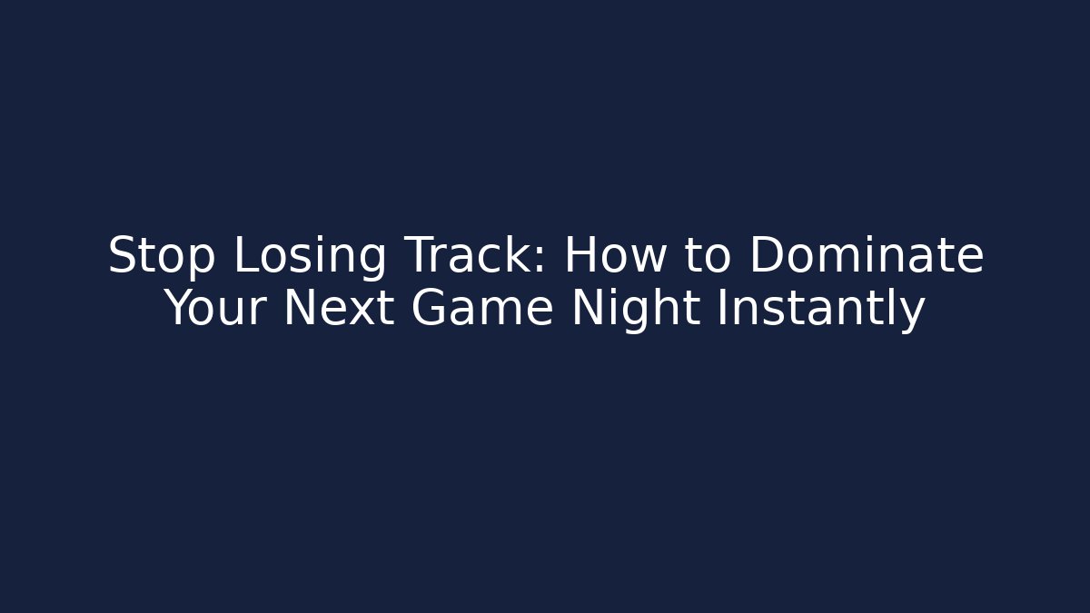 Stop Losing Track: How to Dominate Your Next Game Night Instantly