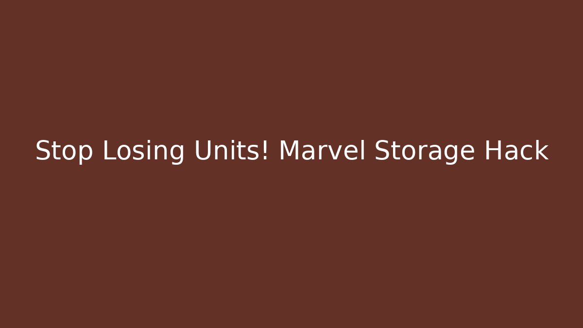 Stop Losing Units! Marvel Storage Hack