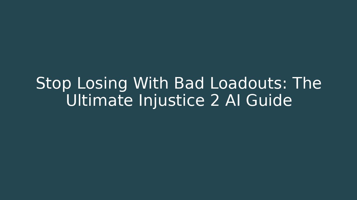 Stop Losing With Bad Loadouts: The Ultimate Injustice 2 AI Guide