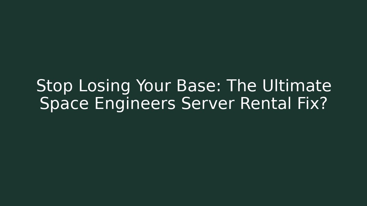 Stop Losing Your Base: The Ultimate Space Engineers Server Rental Fix? - Critter Realm