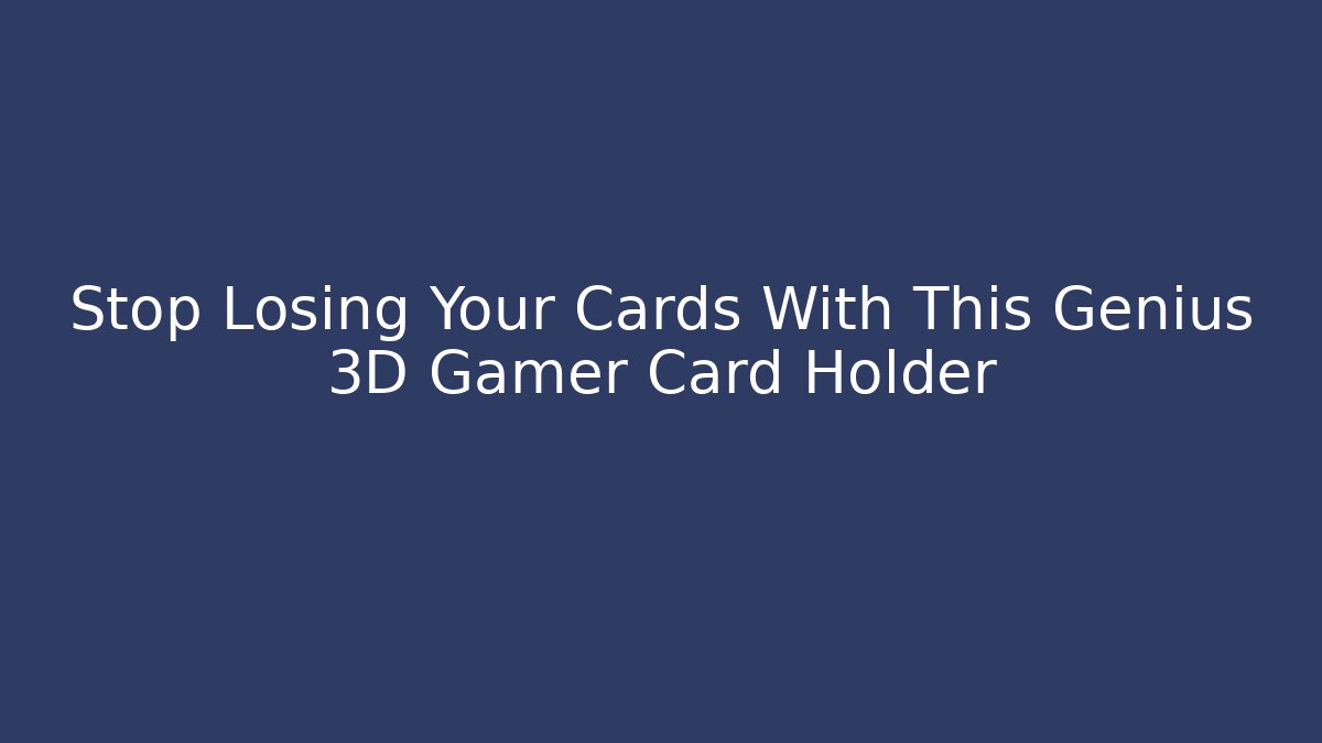 Stop Losing Your Cards With This Genius 3D Gamer Card Holder