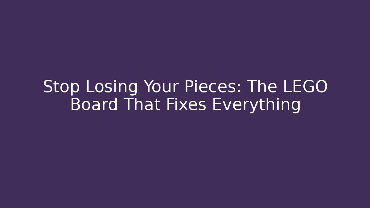 Stop Losing Your Pieces: The LEGO Board That Fixes Everything