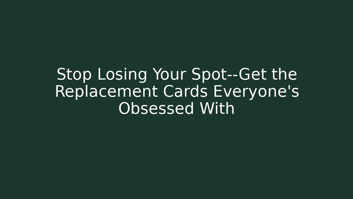 Stop Losing Your Spot—Get the Replacement Cards Everyone’s Obsessed With