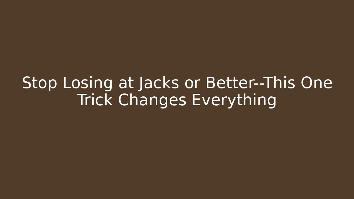 Stop Losing at Jacks or Better—This One Trick Changes Everything