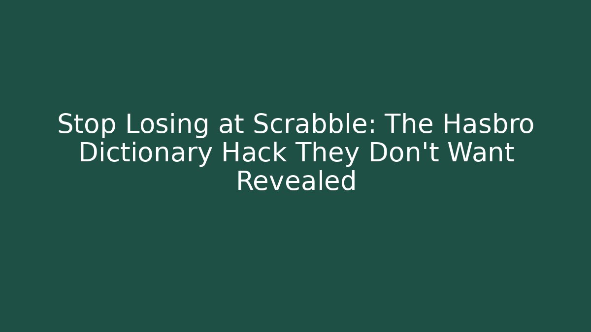 Stop Losing at Scrabble: The Hasbro Dictionary Hack They Don't Want Revealed