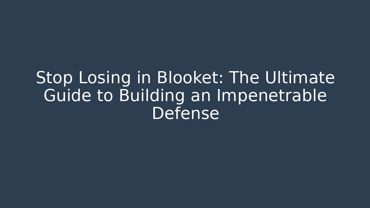 Stop Losing in Blooket: The Ultimate Guide to Building an Impenetrable Defense