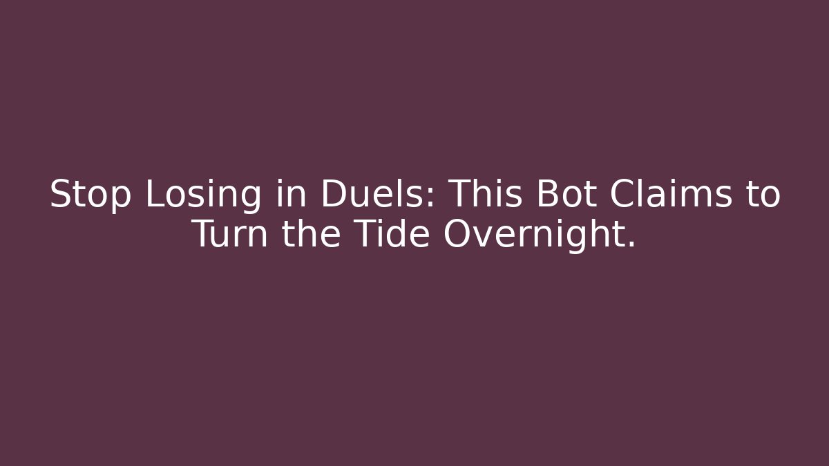 Stop Losing in Duels: This Bot Claims to Turn the Tide Overnight.