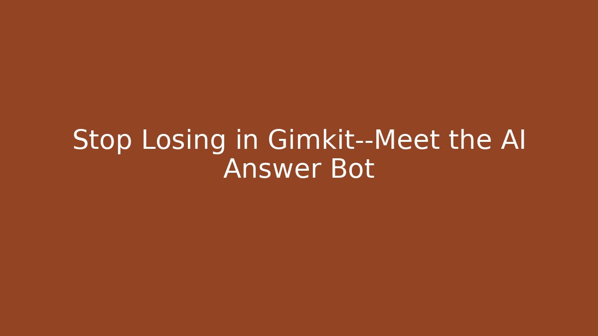 Stop Losing in Gimkit—Meet the AI Answer Bot