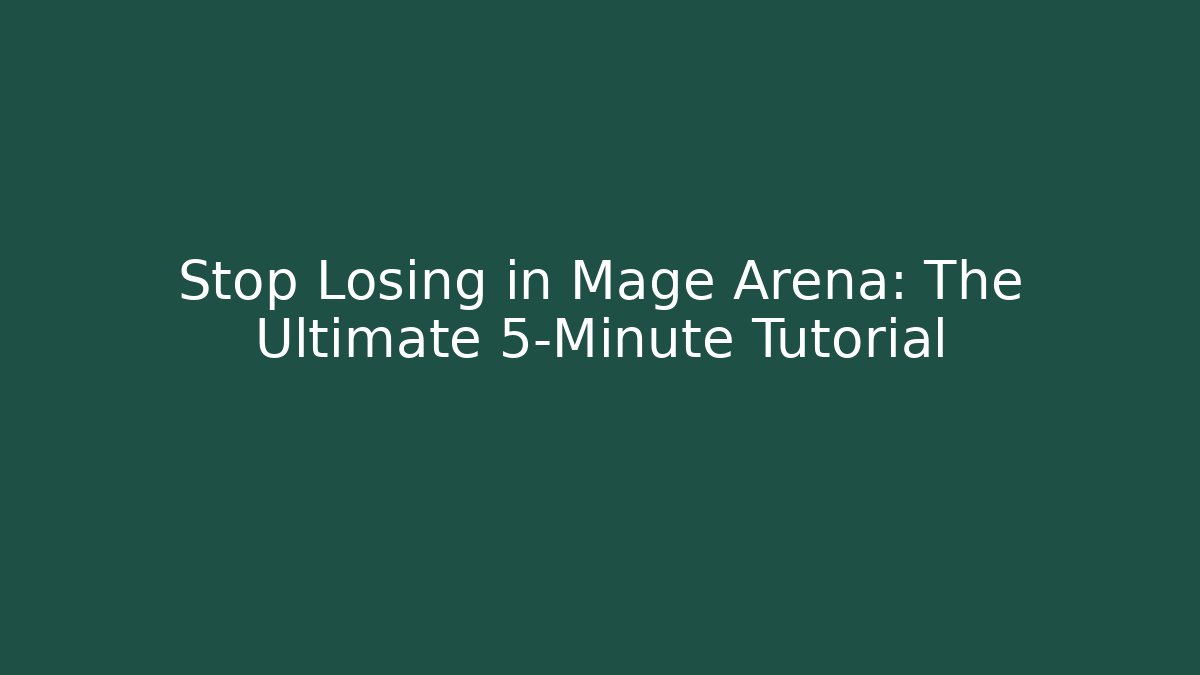 Stop Losing in Mage Arena: The Ultimate 5-Minute Tutorial