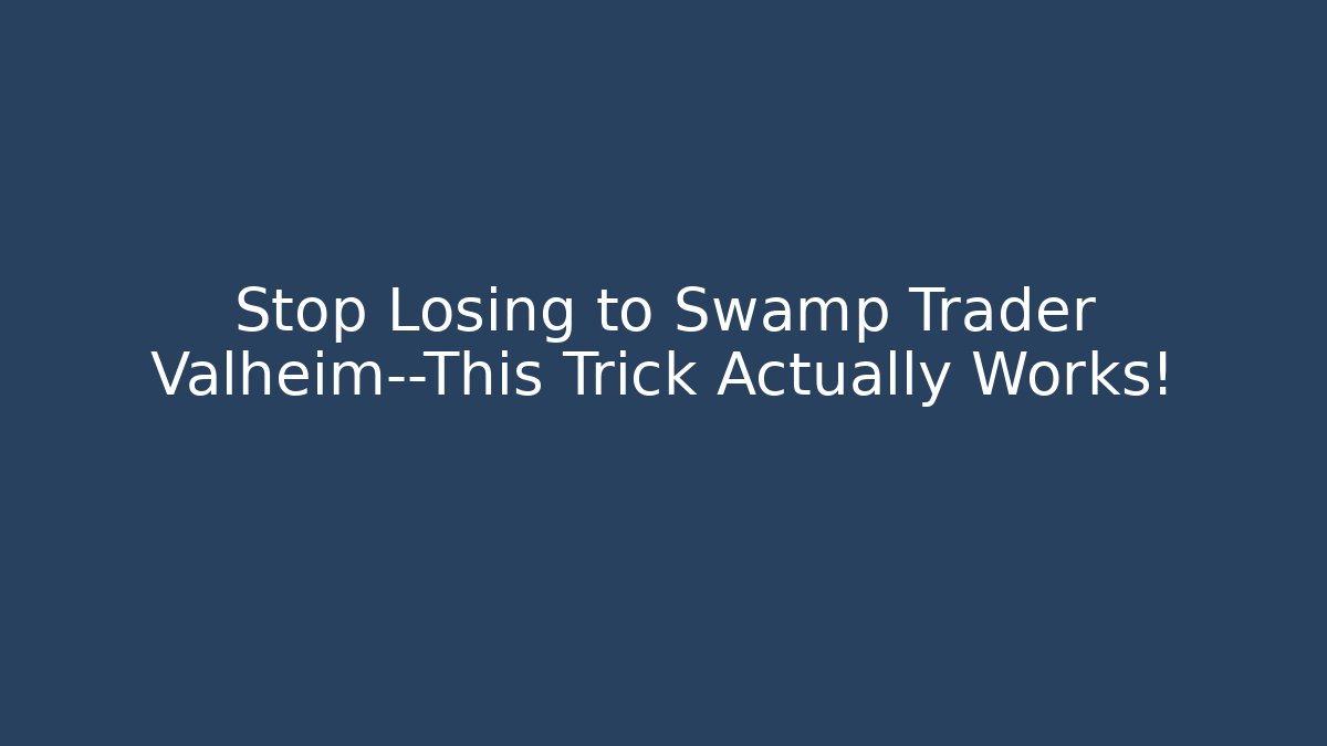 Stop Losing to Swamp Trader Valheim—This Trick Actually Works! - Critter Realm