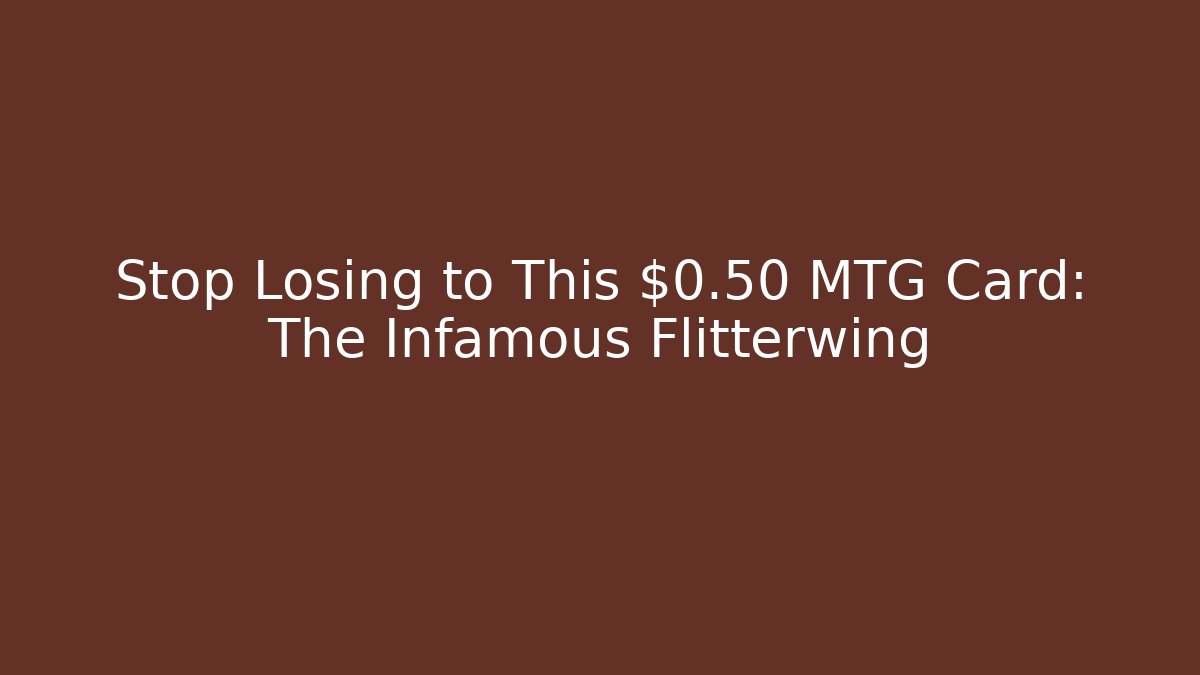 Stop Losing to This $0.50 MTG Card: The Infamous Flitterwing