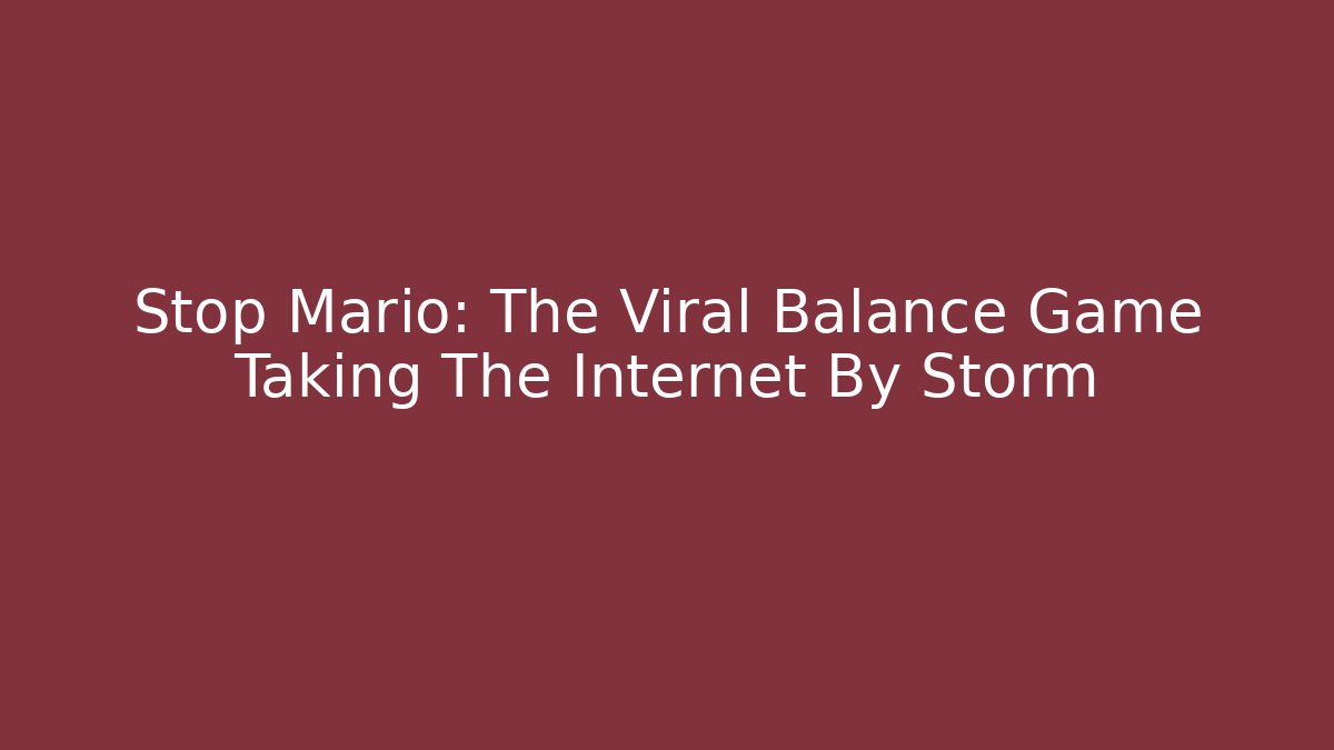 Stop Mario: The Viral Balance Game Taking The Internet By Storm