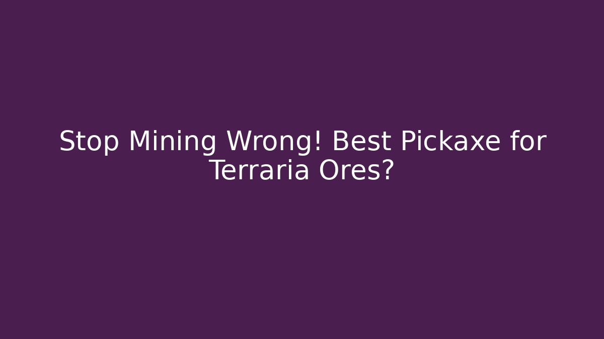 Stop Mining Wrong! Best Pickaxe for Terraria Ores? - Critter Realm