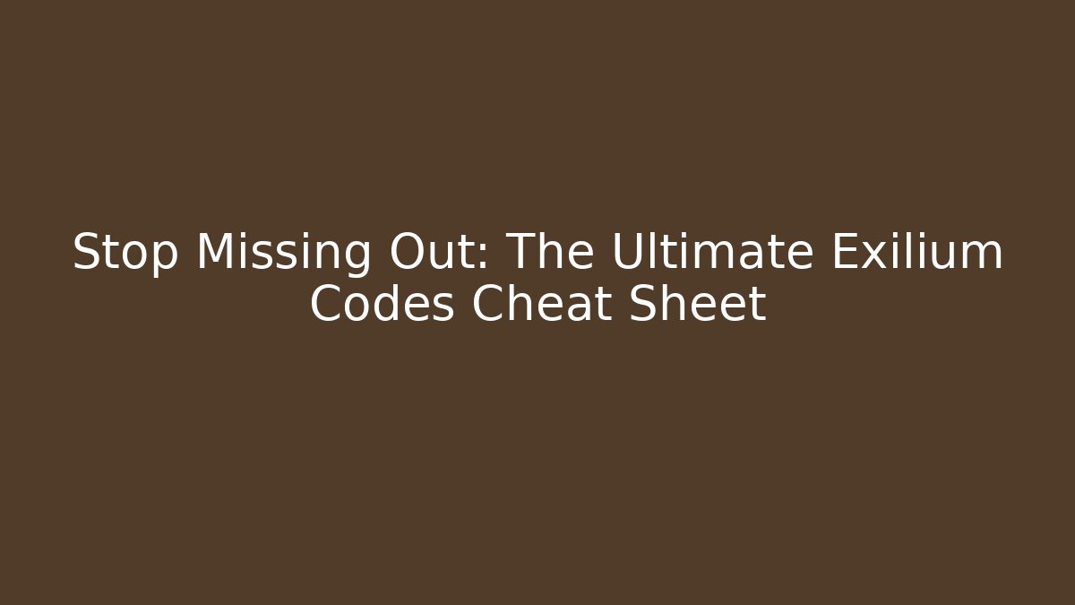 Stop Missing Out: The Ultimate Exilium Codes Cheat Sheet
