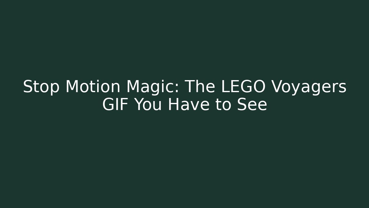 Stop Motion Magic: The LEGO Voyagers GIF You Have to See