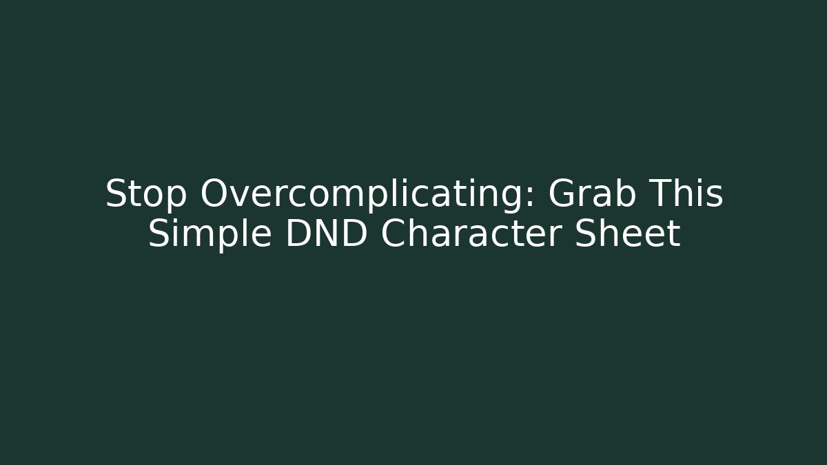 Stop Overcomplicating: Grab This Simple DND Character Sheet - Critter Realm