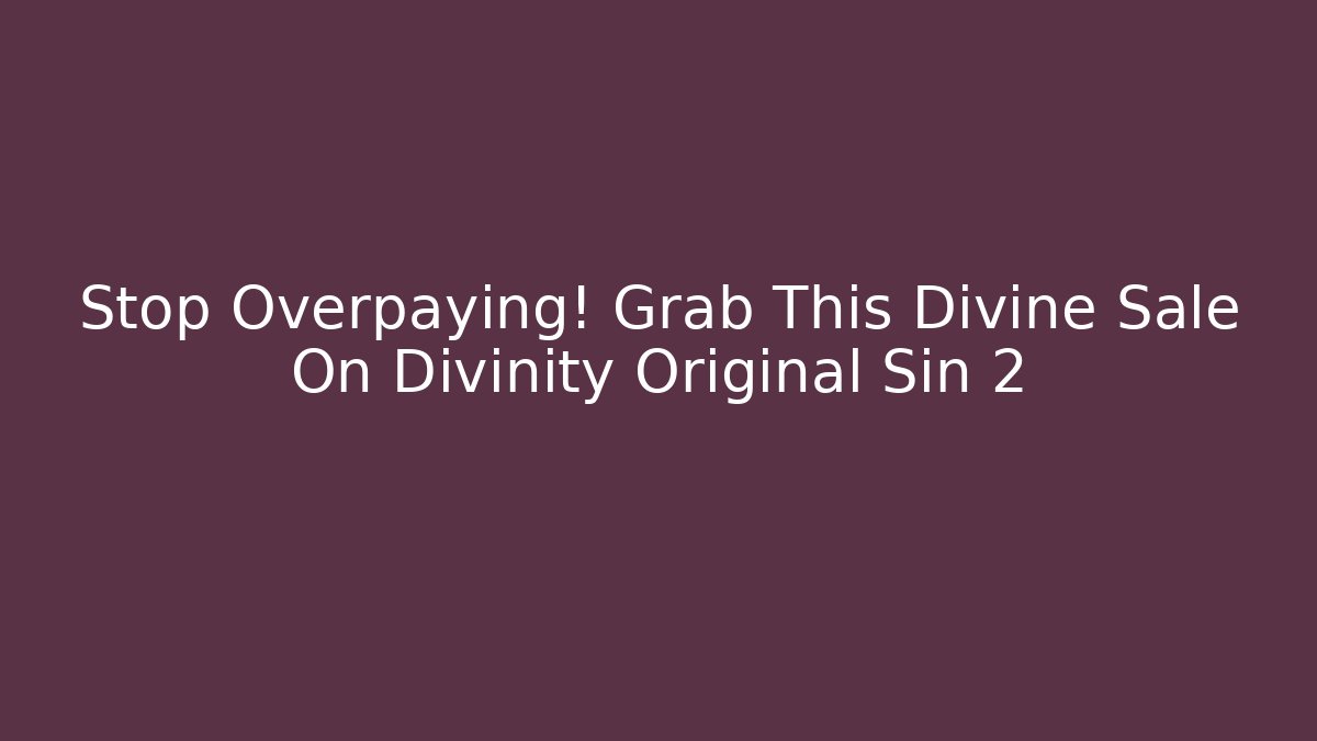 Stop Overpaying! Grab This Divine Sale On Divinity Original Sin 2 - Critter Realm