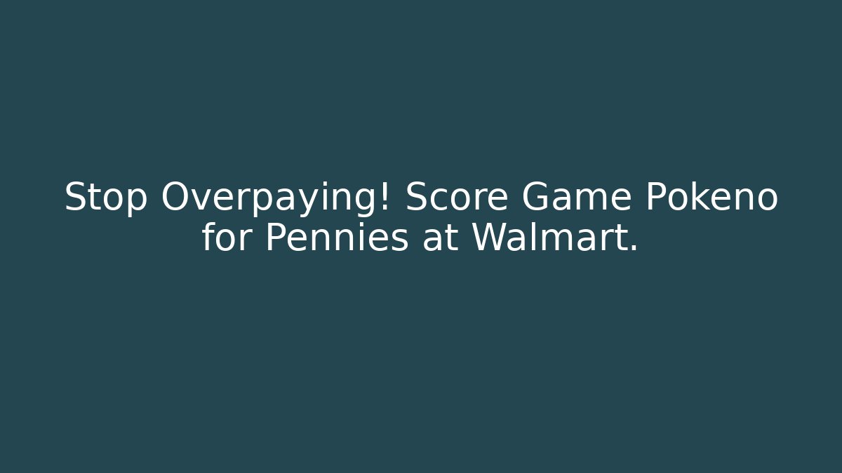 Stop Overpaying! Score Game Pokeno for Pennies at Walmart.