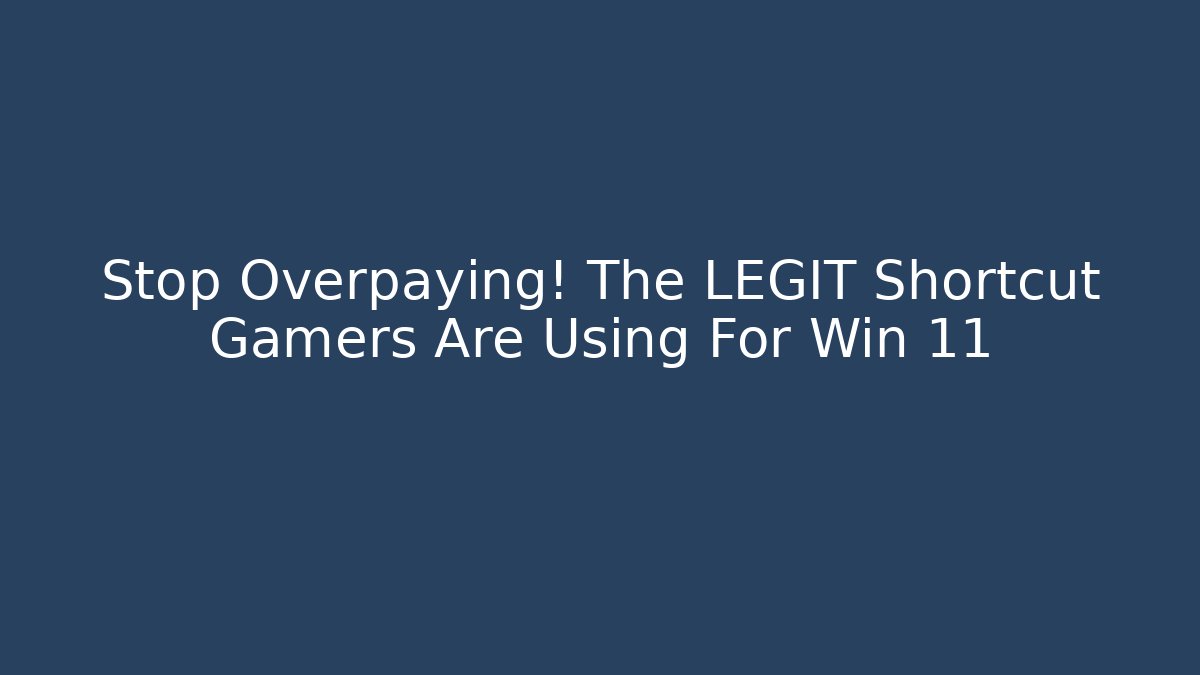 Stop Overpaying! The LEGIT Shortcut Gamers Are Using For Win 11
