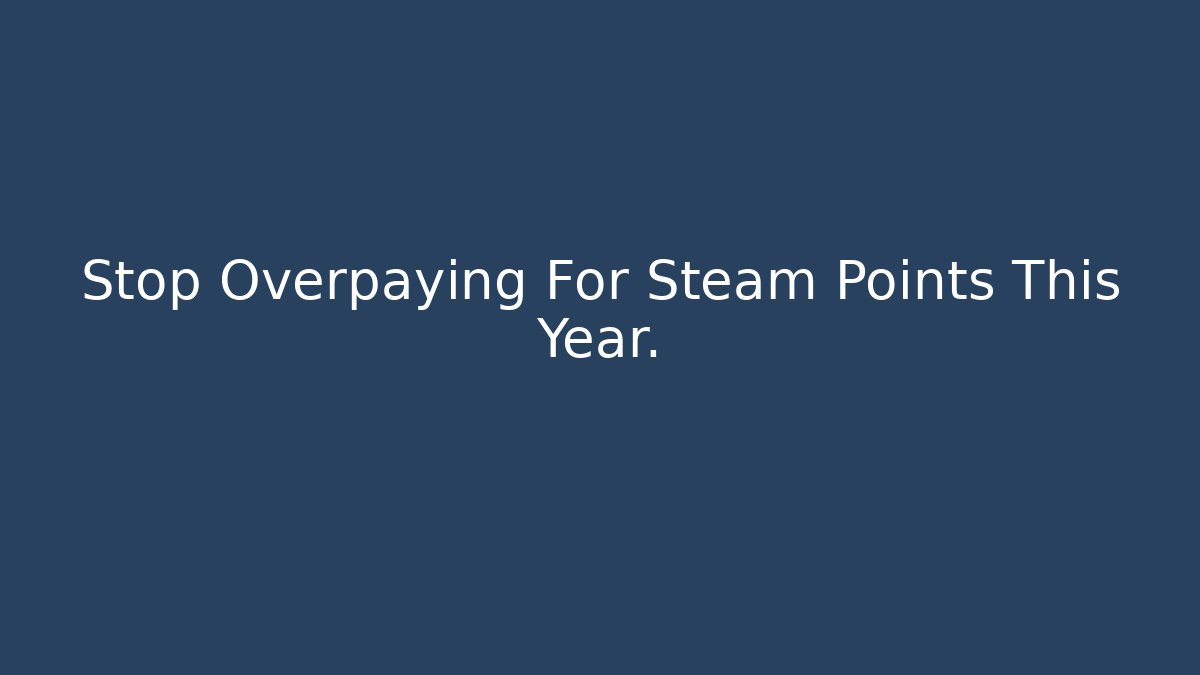 Stop Overpaying For Steam Points This Year. - Critter Realm