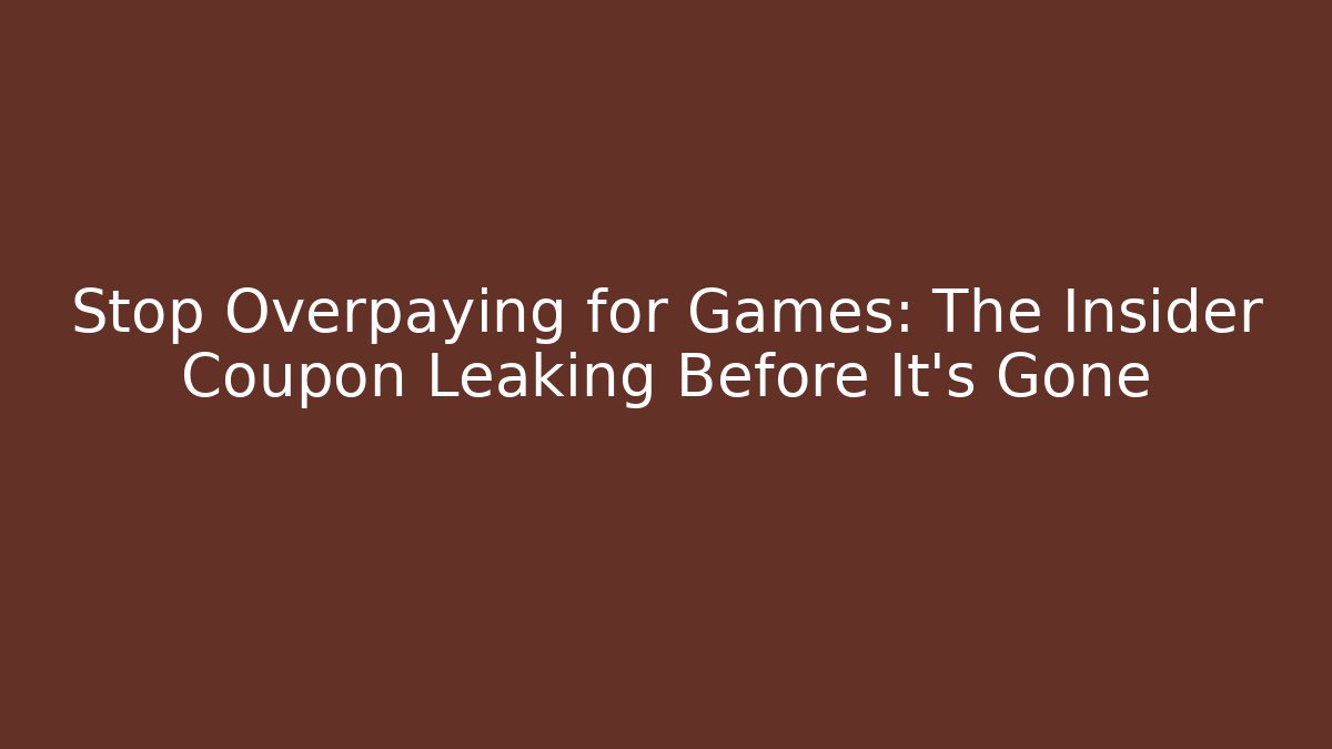Stop Overpaying for Games: The Insider Coupon Leaking Before It’s Gone