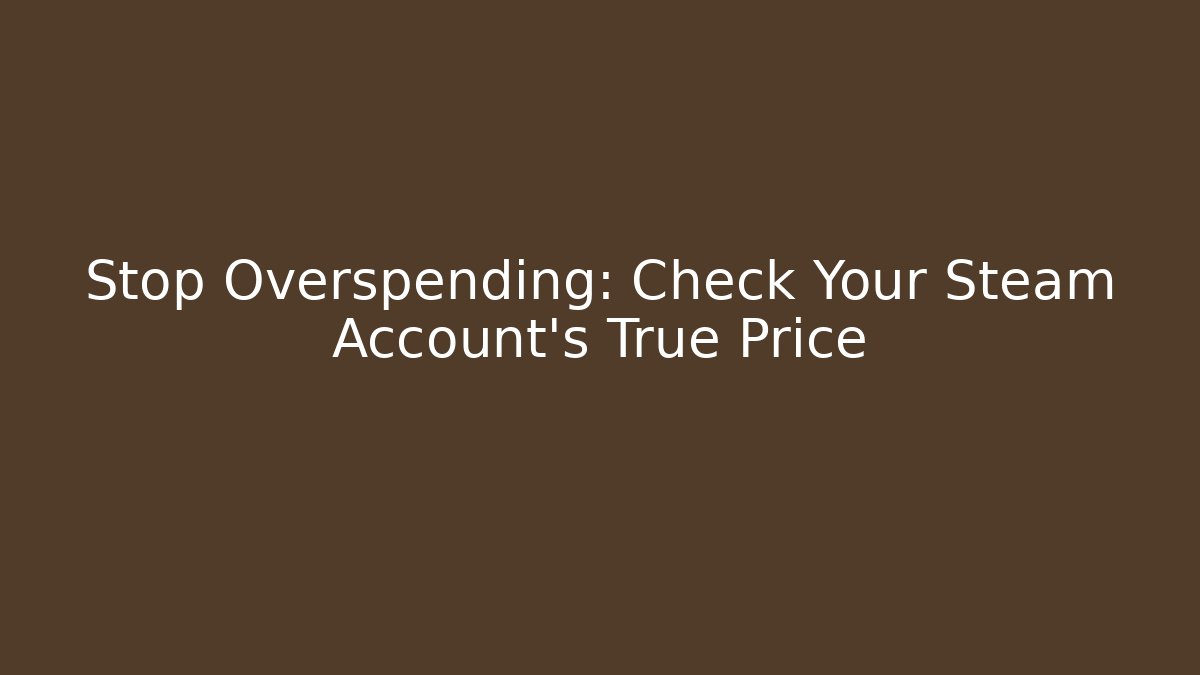 Stop Overspending: Check Your Steam Account's True Price