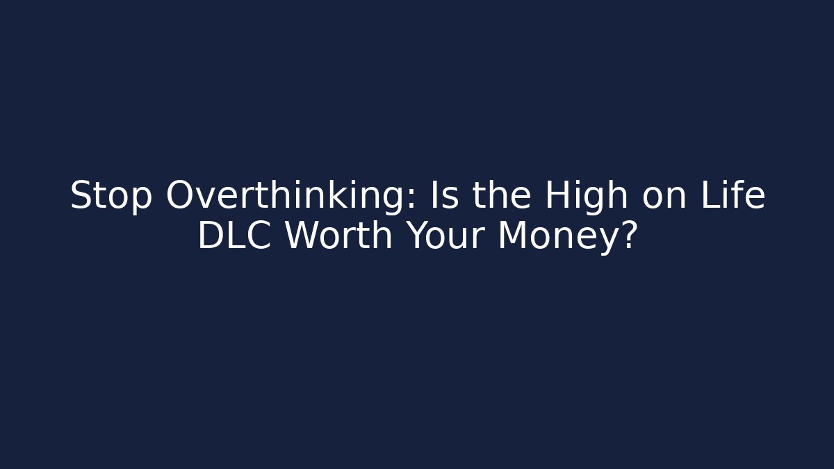 Stop Overthinking: Is the High on Life DLC Worth Your Money?