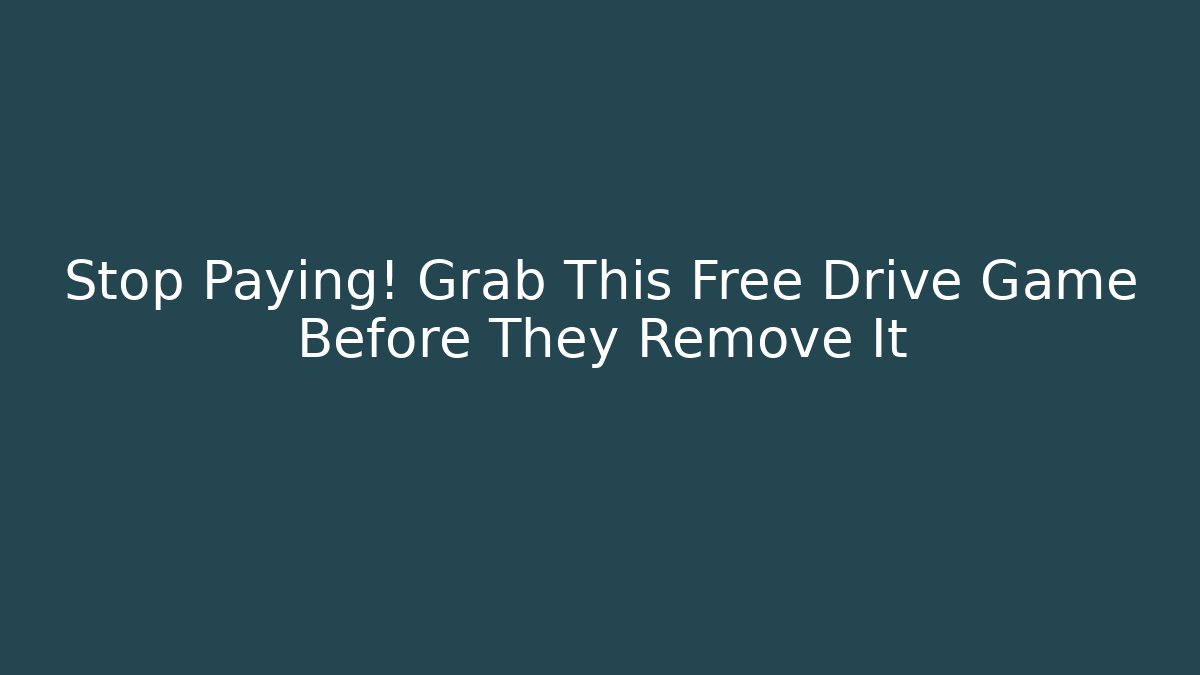 Stop Paying! Grab This Free Drive Game Before They Remove It - Critter Realm