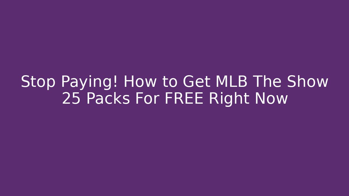 Stop Paying! How to Get MLB The Show 25 Packs For FREE Right Now