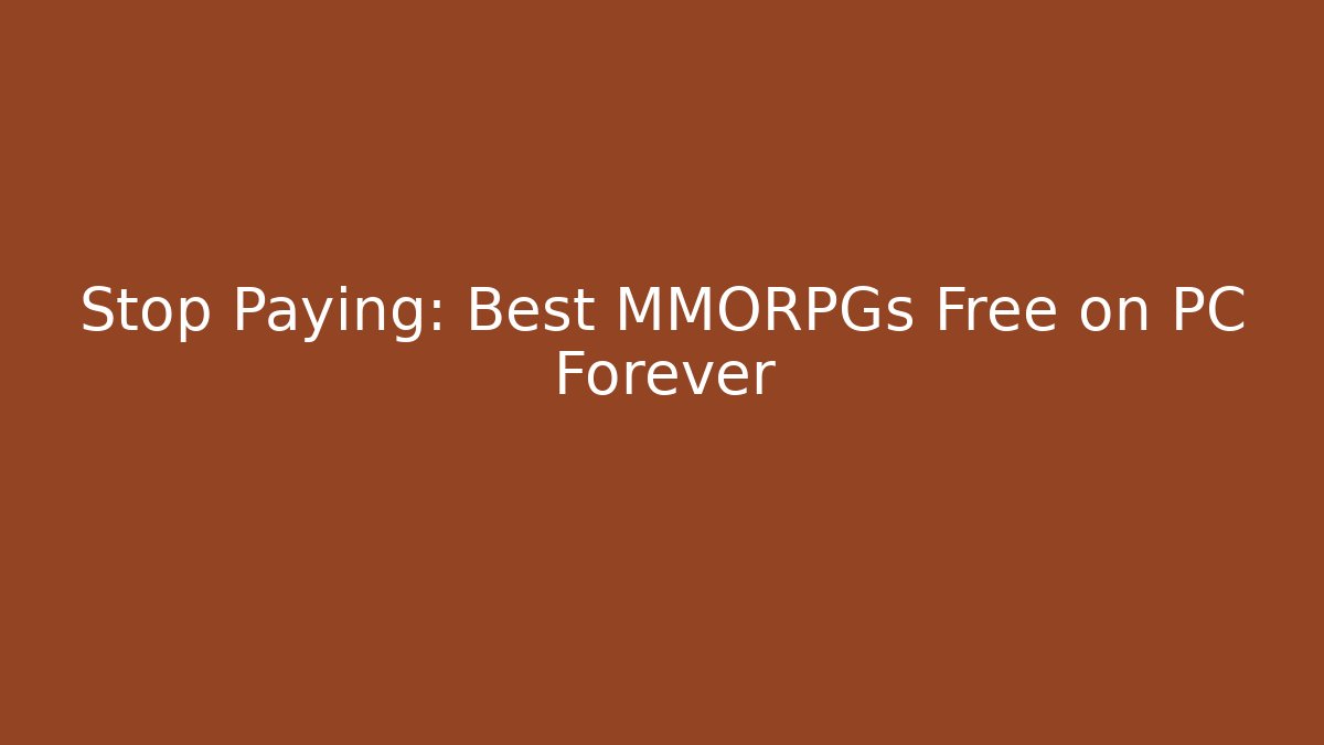 Stop Paying: Best MMORPGs Free on PC Forever - Critter Realm