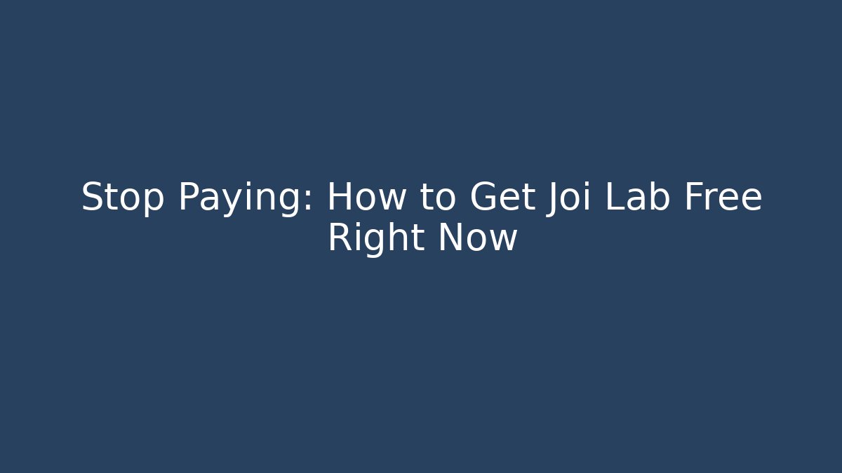 Stop Paying: How to Get Joi Lab Free Right Now