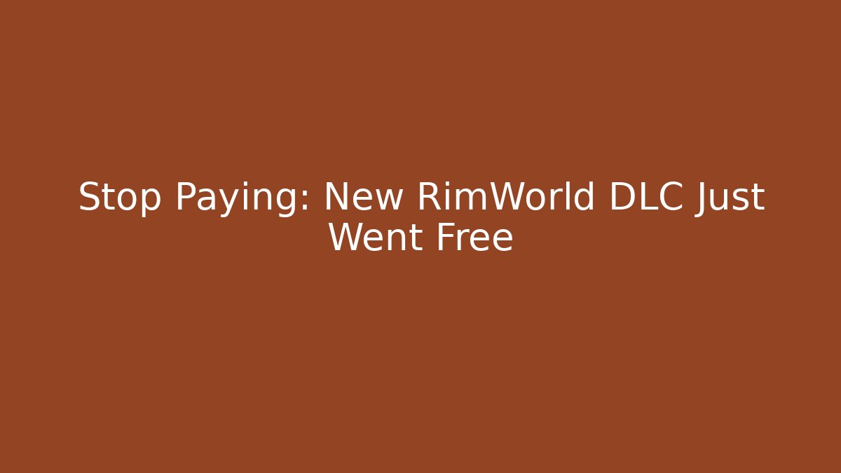Stop Paying: New RimWorld DLC Just Went Free