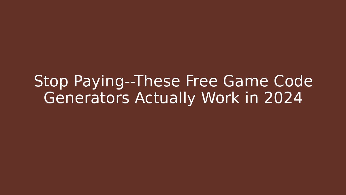 Stop Paying—These Free Game Code Generators Actually Work in 2024