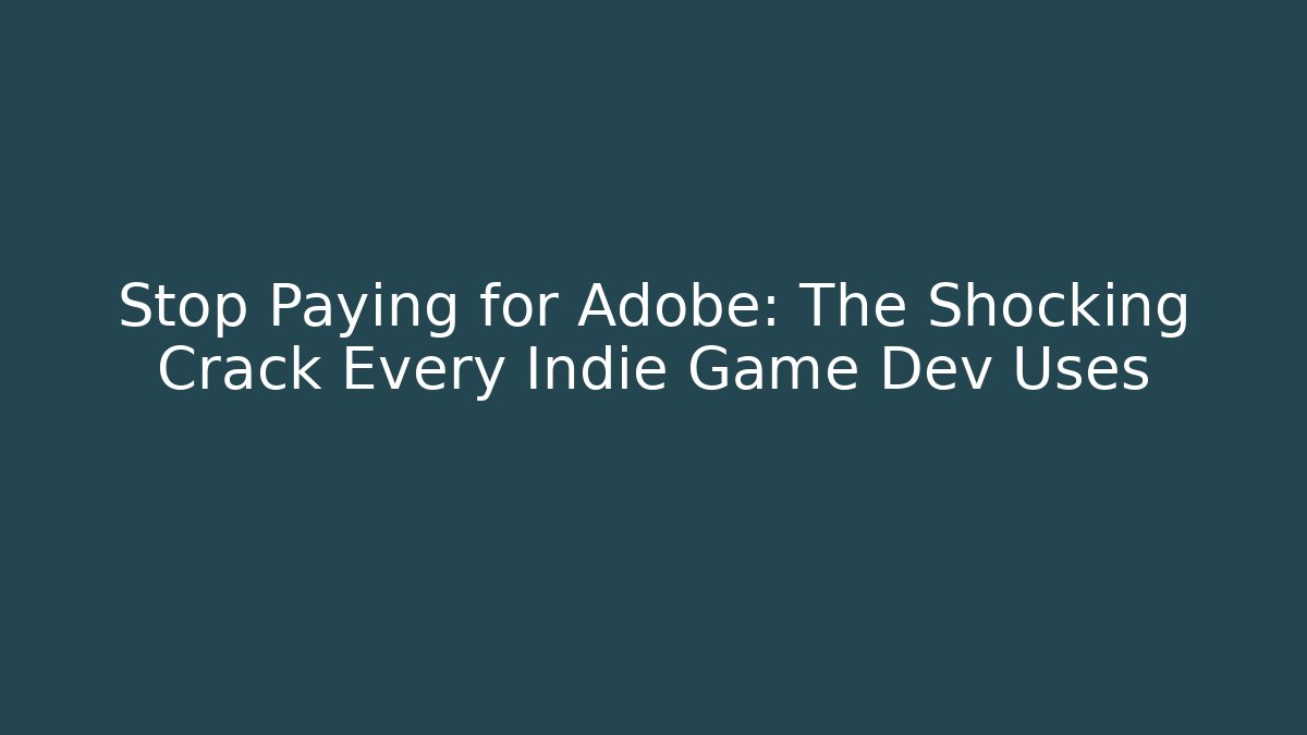 Stop Paying for Adobe: The Shocking Crack Every Indie Game Dev Uses