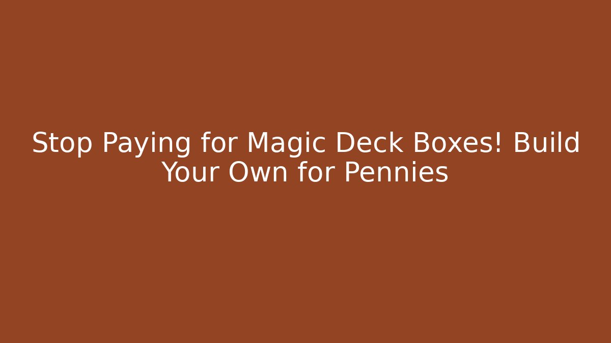 Stop Paying for Magic Deck Boxes! Build Your Own for Pennies - Critter Realm
