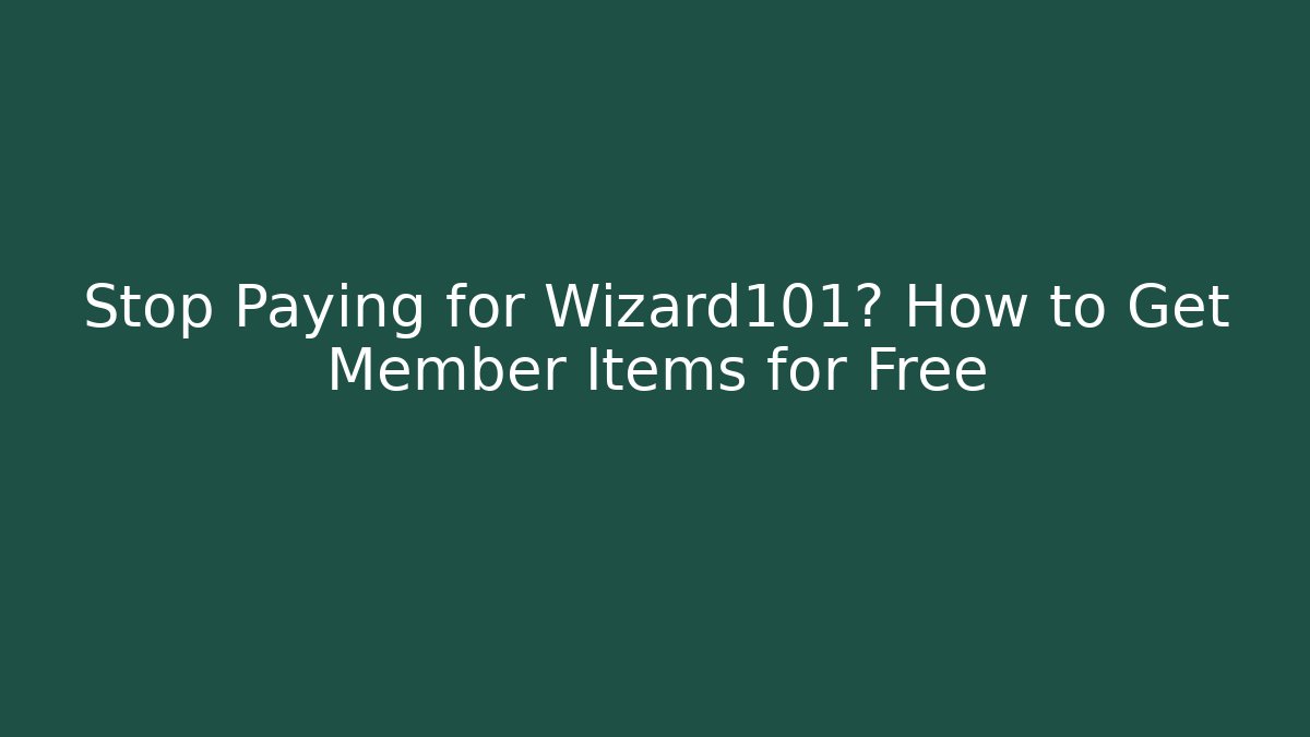 Stop Paying for Wizard101? How to Get Member Items for Free - Critter Realm