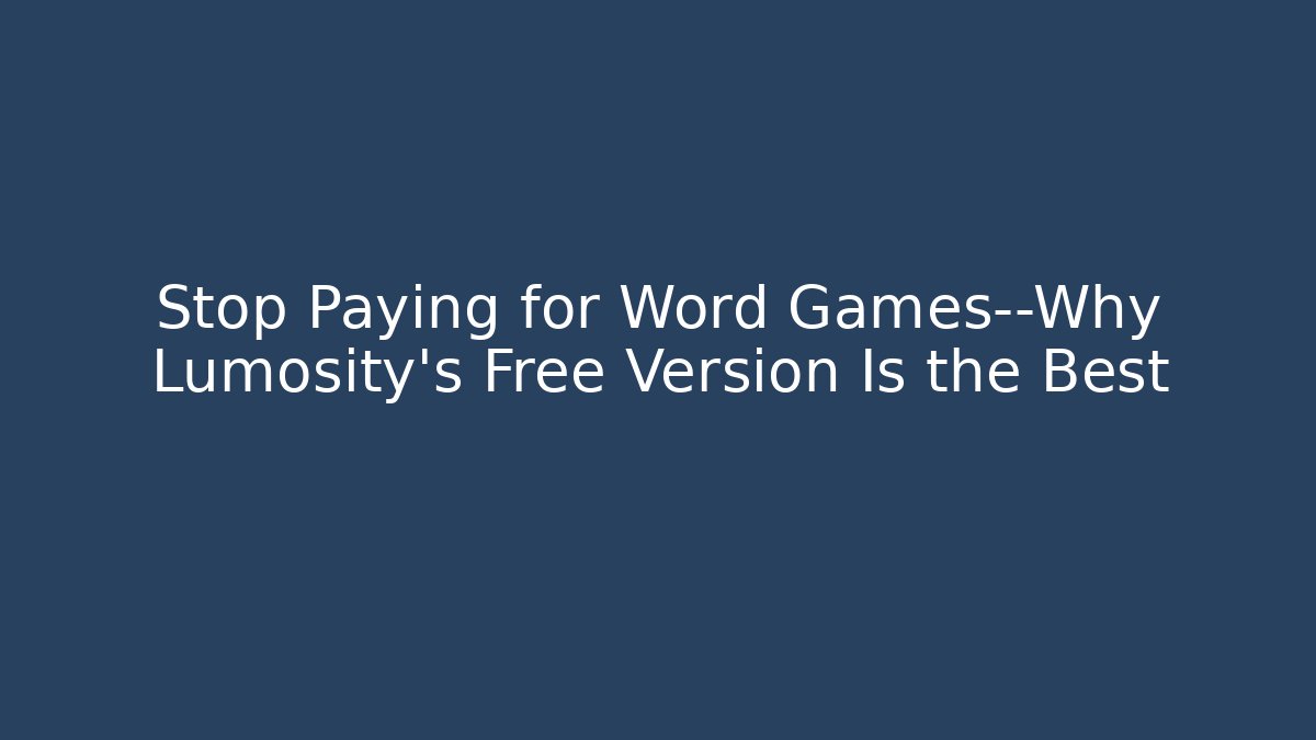 Stop Paying for Word Games—Why Lumosity’s Free Version Is the Best