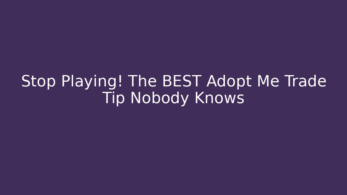 Stop Playing! The BEST Adopt Me Trade Tip Nobody Knows