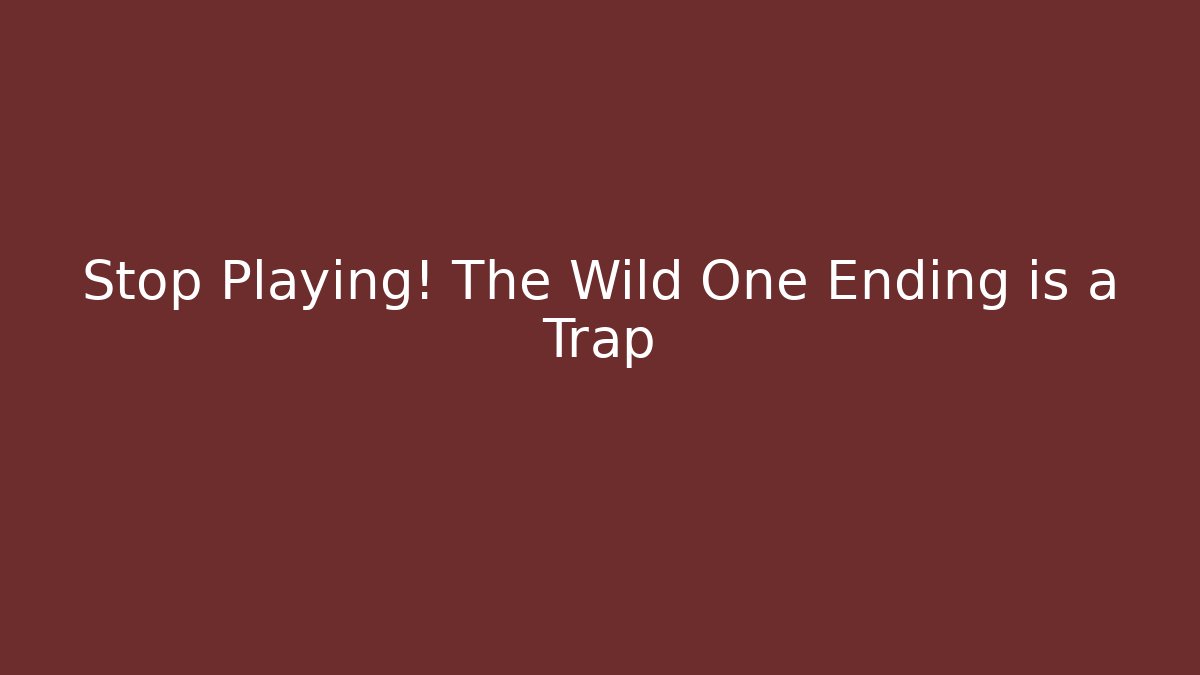 Stop Playing! The Wild One Ending is a Trap - Critter Realm