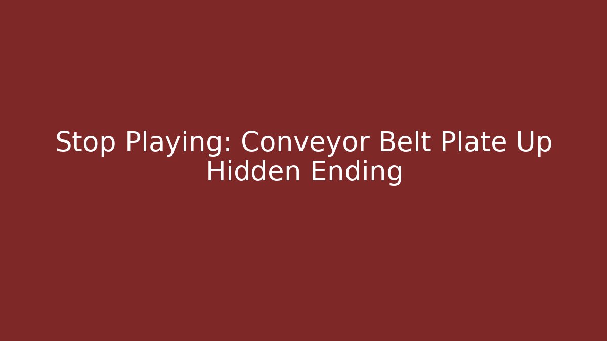 Stop Playing: Conveyor Belt Plate Up Hidden Ending - Critter Realm
