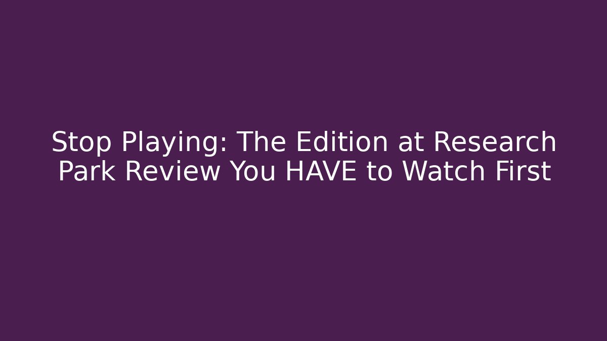 Stop Playing: The Edition at Research Park Review You HAVE to Watch First