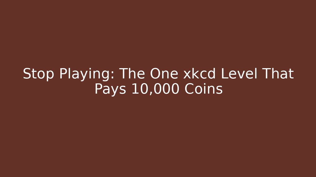 Stop Playing: The One xkcd Level That Pays 10,000 Coins