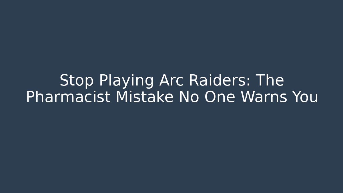 Stop Playing Arc Raiders: The Pharmacist Mistake No One Warns You - Critter Realm