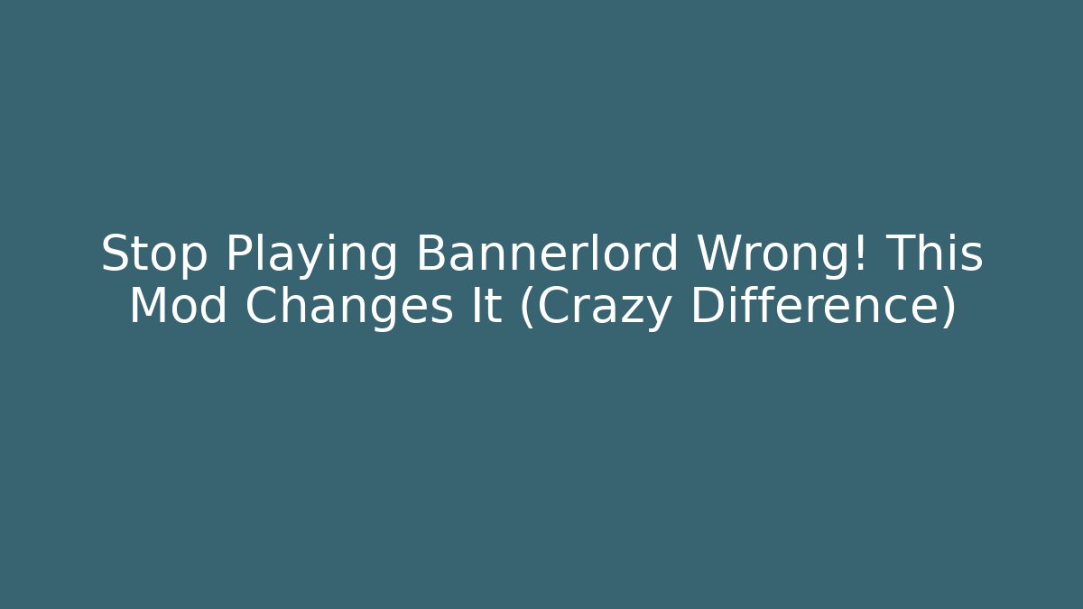 Stop Playing Bannerlord Wrong! This Mod Changes It (Crazy Difference)